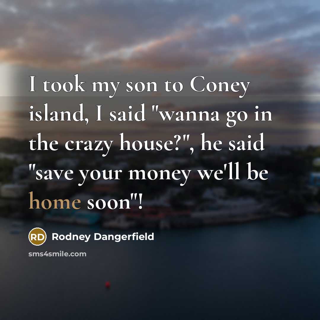 “I took my son to Coney island, I said "wanna…” quote by Rodney Dangerfield