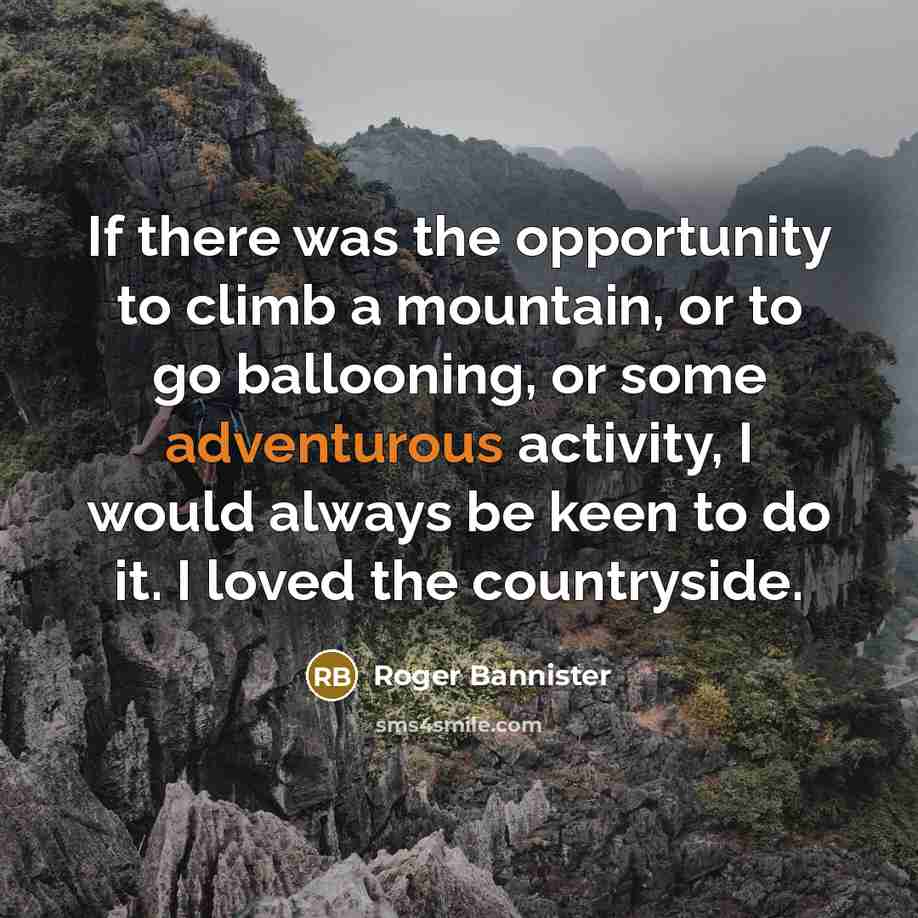 “If there was the opportunity to climb a mountain, or…” quote by Roger Bannister