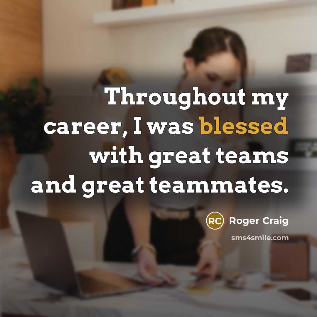 “Throughout my career, I was blessed with great teams and…” quote by Roger Craig
