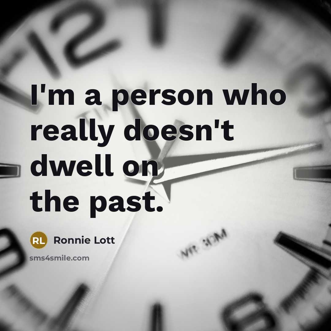 “I'm a person who really doesn't dwell on the past.…” quote by Ronnie Lott