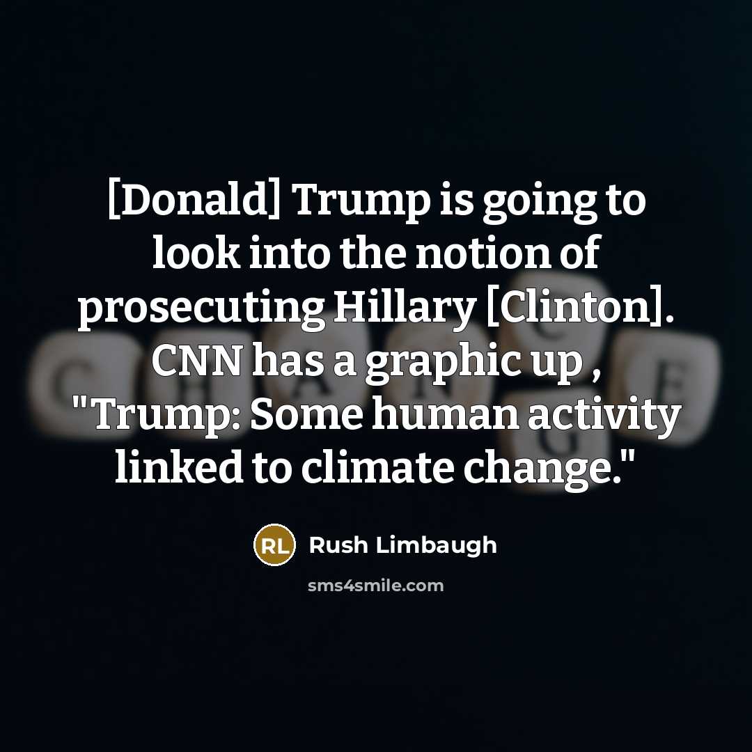 “[Donald] Trump is going to look into the notion of…” quote by Rush Limbaugh