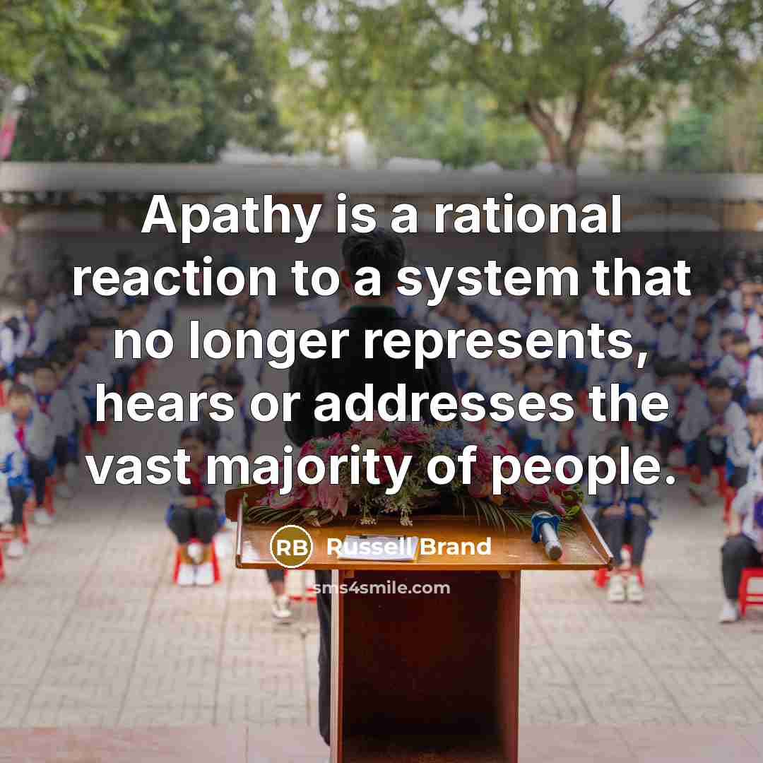 “Apathy is a rational reaction to a system that no…” quote by Russell Brand
