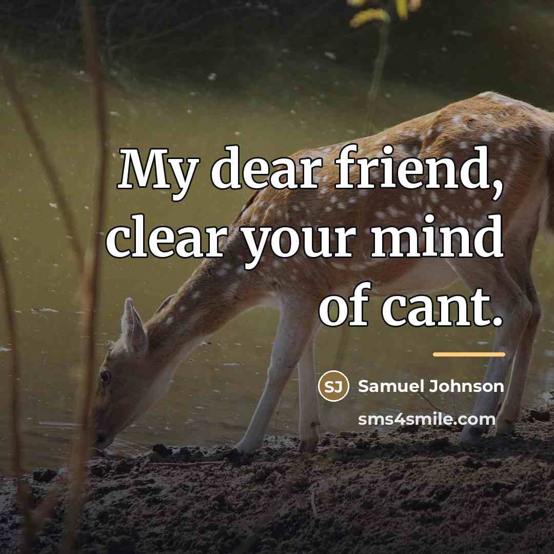 “My dear friend, clear your mind of cant.…” quote by Samuel Johnson