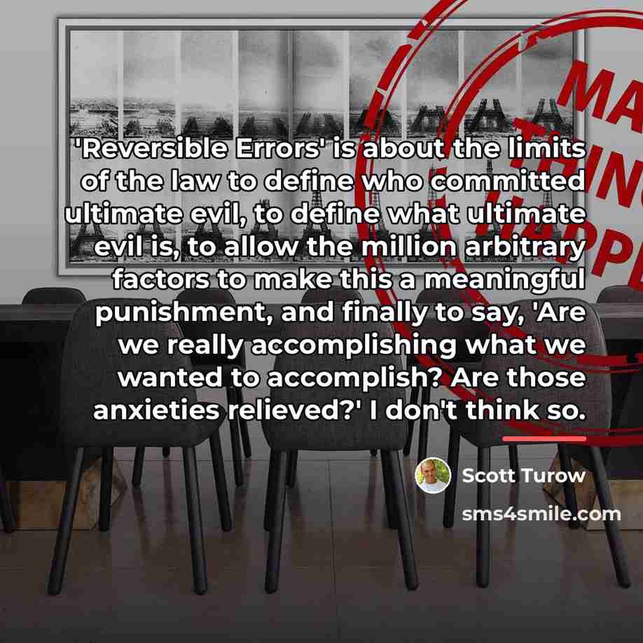 “'Reversible Errors' is about the limits of the law to…” quote by Scott Turow
