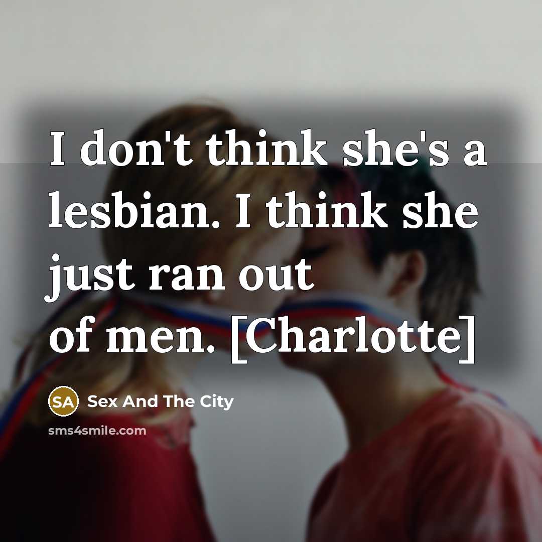 “I don't think she's a lesbian. I think she just…” quote by Sex And The City