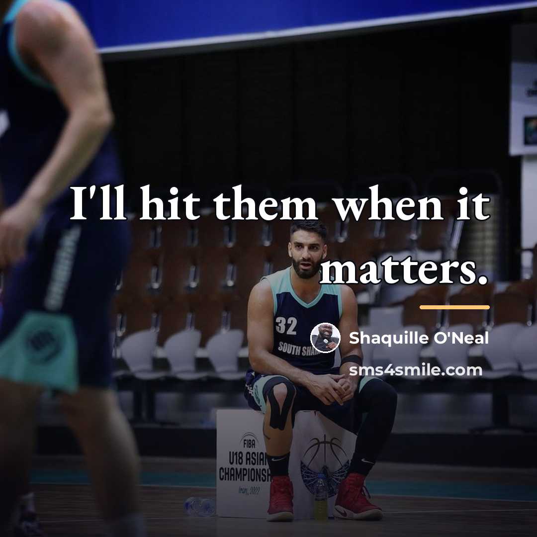 “I'll hit them when it matters.…” quote by Shaquille O'Neal