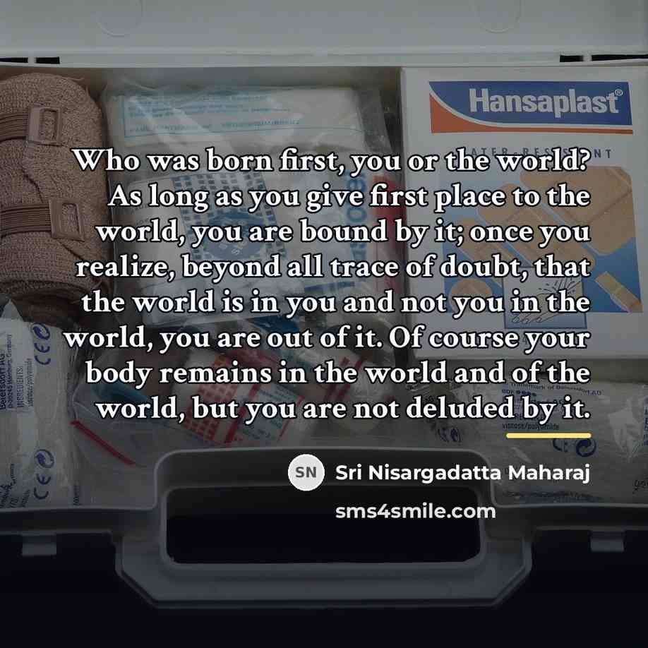 “Who was born first, you or the world? As long…” quote by Sri Nisargadatta Maharaj