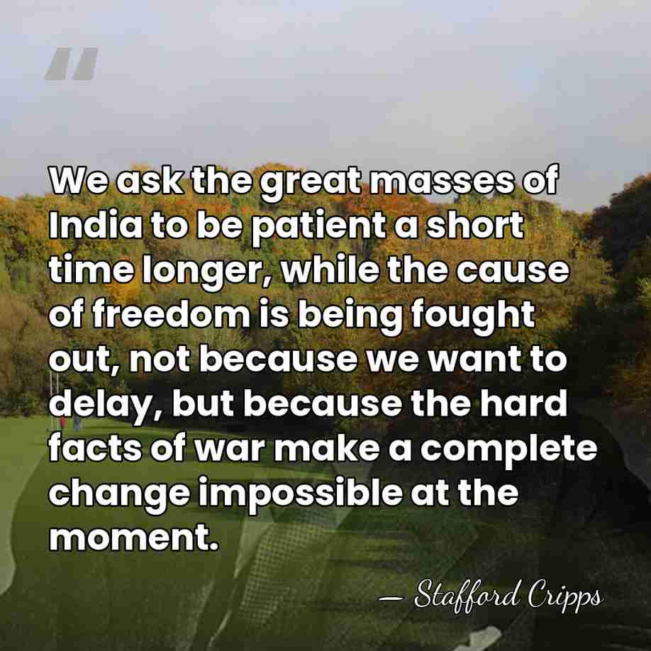 We ask the great masses of India to be patient a short&hellip; - Stafford Cripps