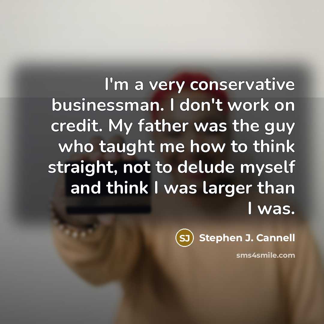 “I'm a very conservative businessman. I don't work on credit.…” quote by Stephen J. Cannell