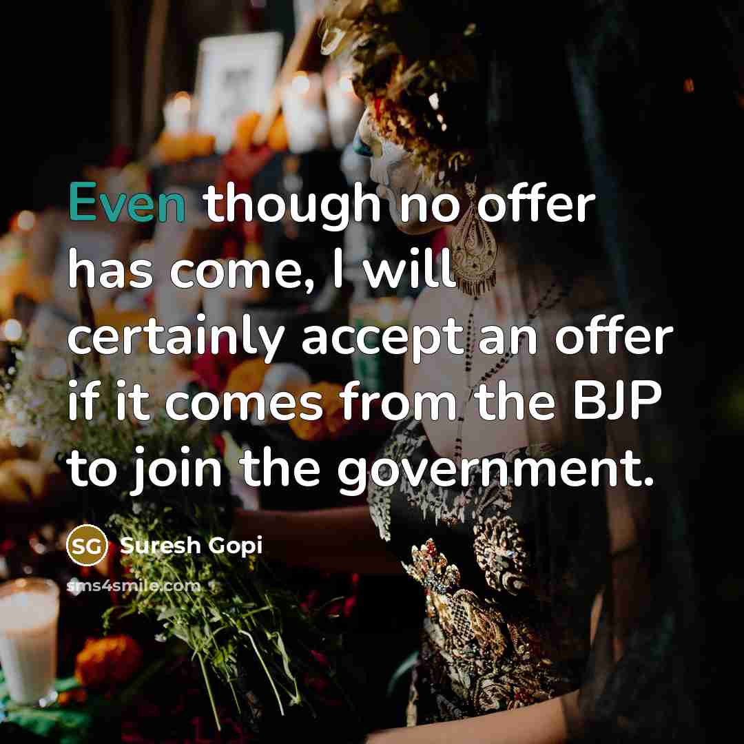“Even though no offer has come, I will certainly accept…” quote by Suresh Gopi