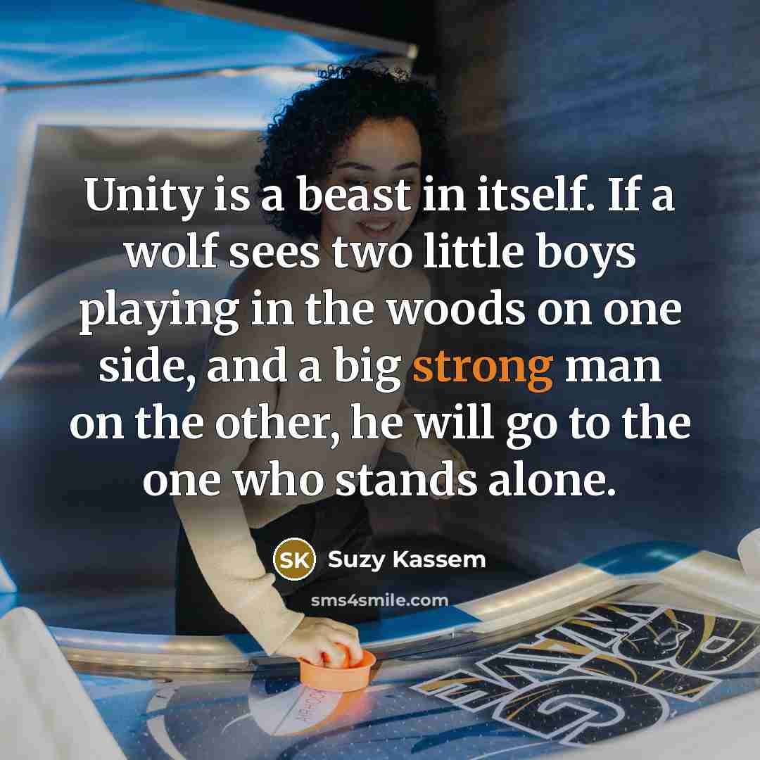 “Unity is a beast in itself. If a wolf sees…” quote by Suzy Kassem