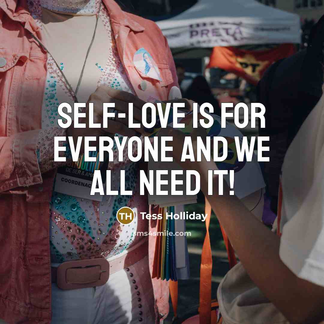 “Self-love is for everyone and we all need it!…” quote by Tess Holliday