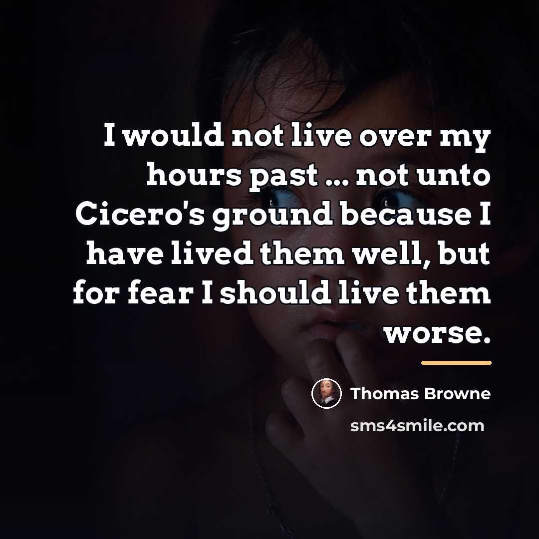 “I would not live over my hours past ... not…” quote by Thomas Browne