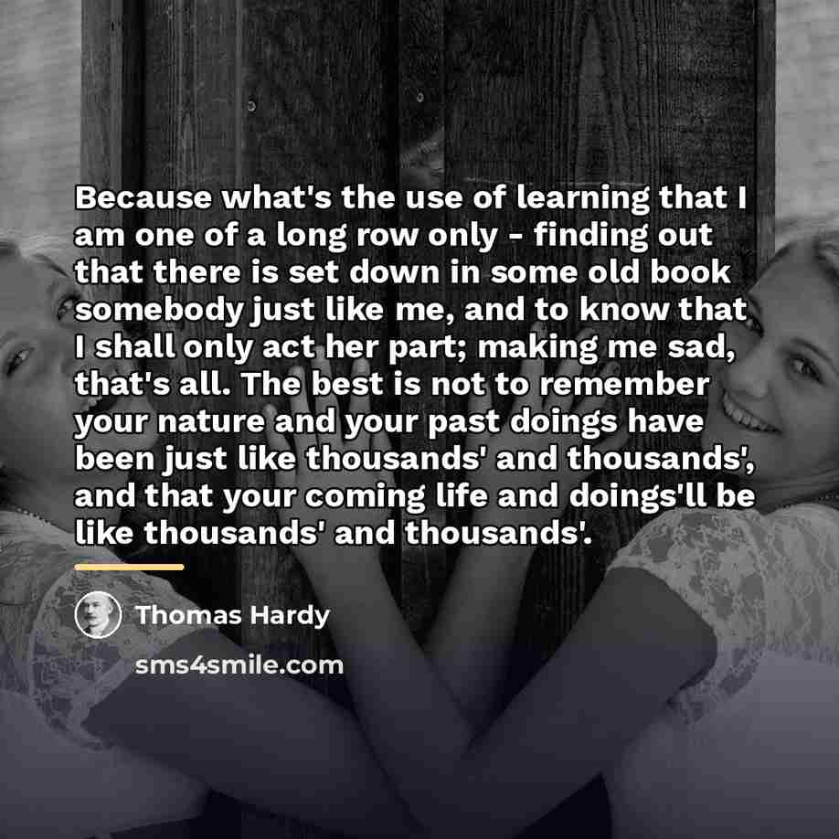 “Because what's the use of learning that I am one…” quote by Thomas Hardy