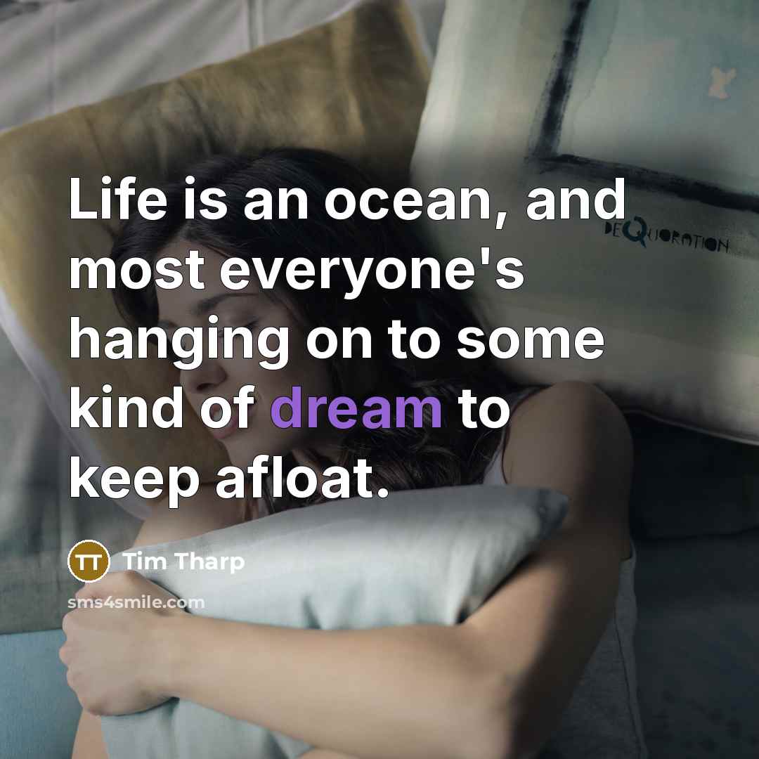 “Life is an ocean, and most everyone's hanging on to…” quote by Tim Tharp