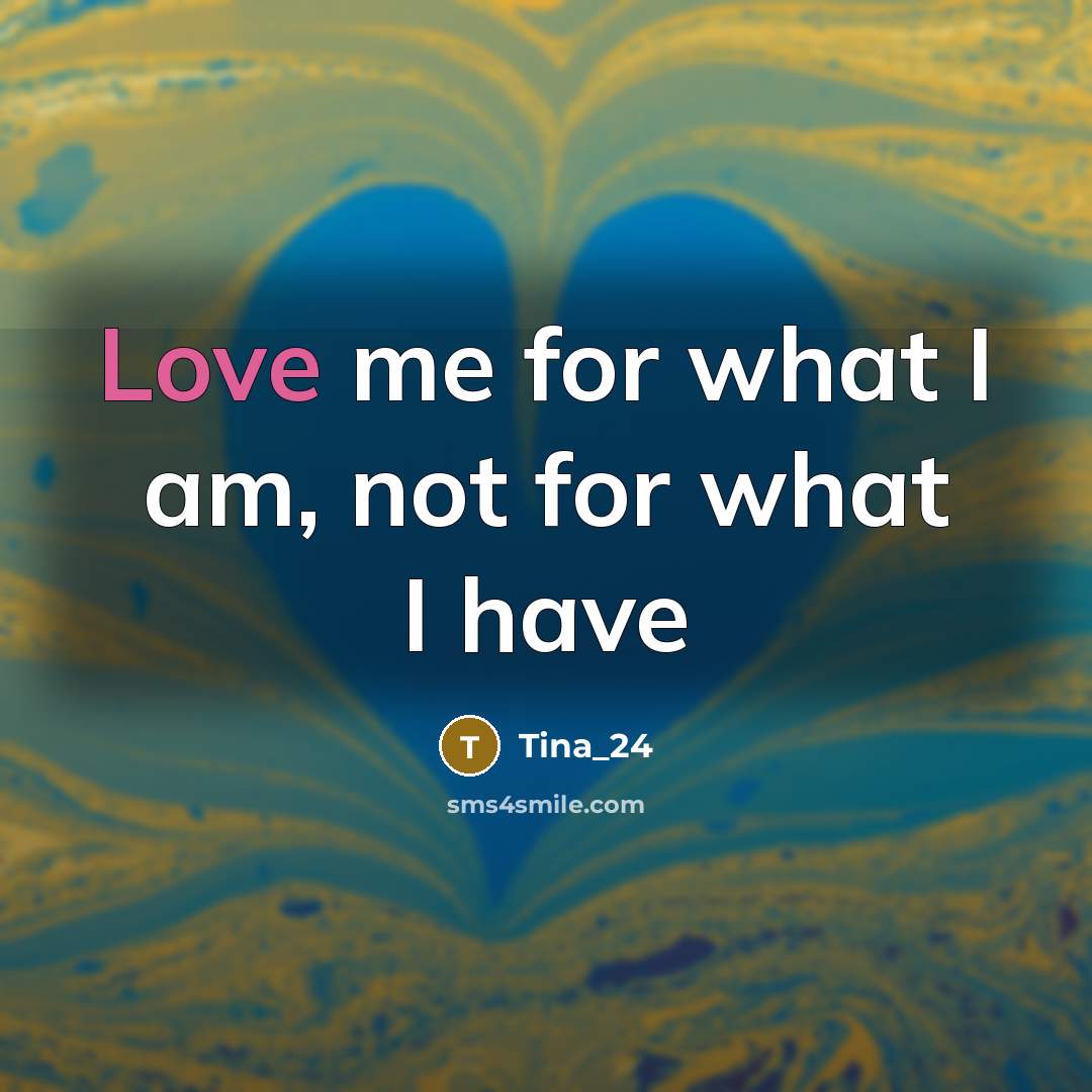 “Love me for what I am, not for what I…” quote by Tina_24