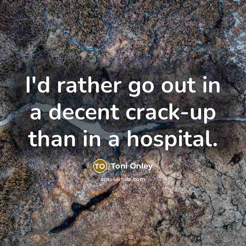 “I'd rather go out in a decent crack-up than in…” quote by Toni Onley