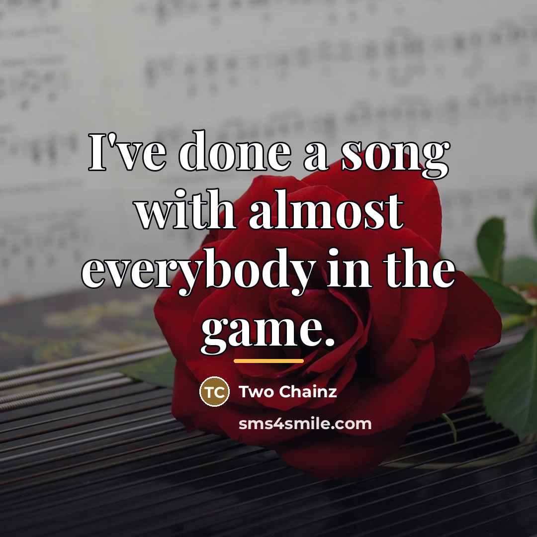 “I've done a song with almost everybody in the game.…” quote by Anonymous