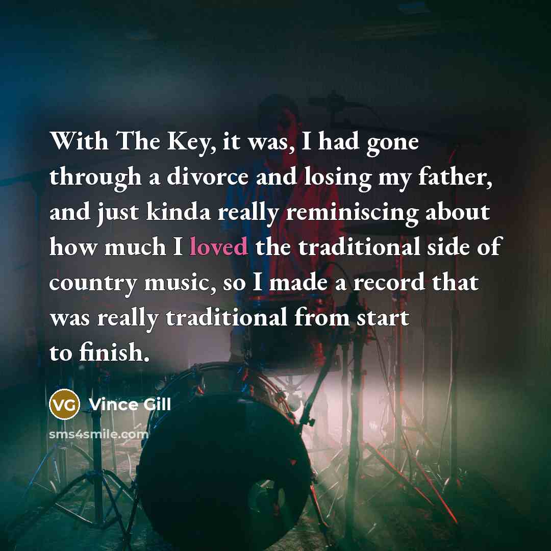 “With The Key, it was, I had gone through a…” quote by Vince Gill