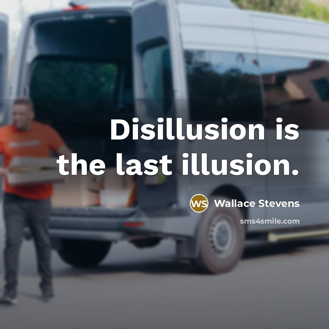 “Disillusion is the last illusion.…” quote by Wallace Stevens