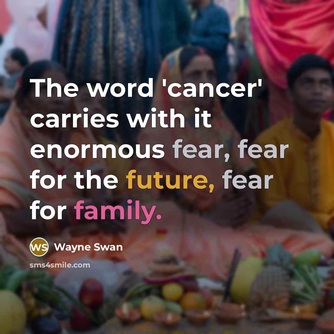 “The word 'cancer' carries with it enormous fear, fear for…” quote by Wayne Swan