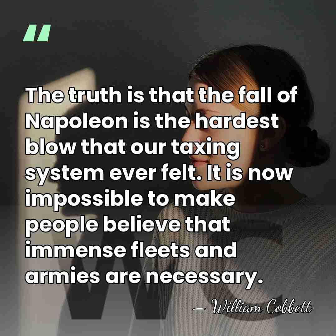 The truth is that the fall of Napoleon is the hardest blow&hellip; - William Cobbett