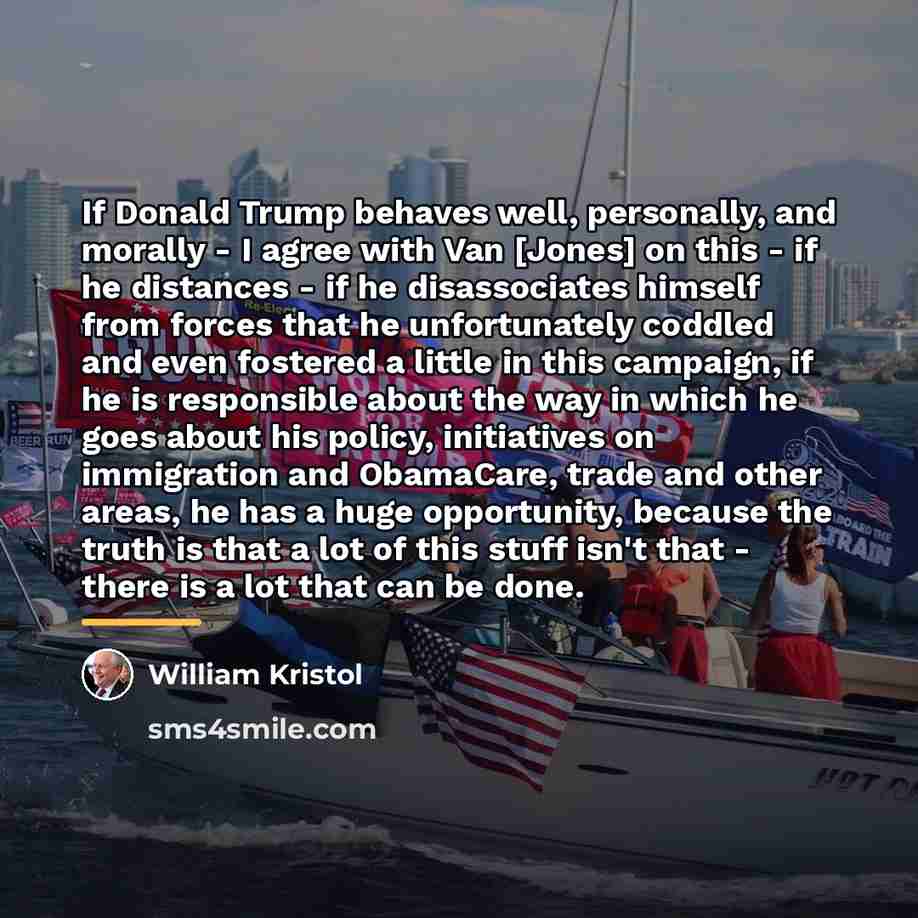 “If Donald Trump behaves well, personally, and morally - I…” quote by William Kristol