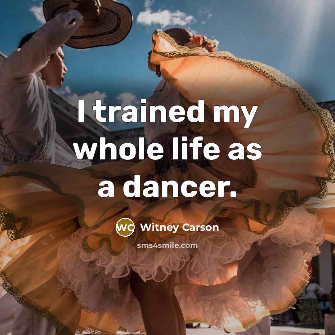 “I trained my whole life as a dancer.…” quote by Witney Carson