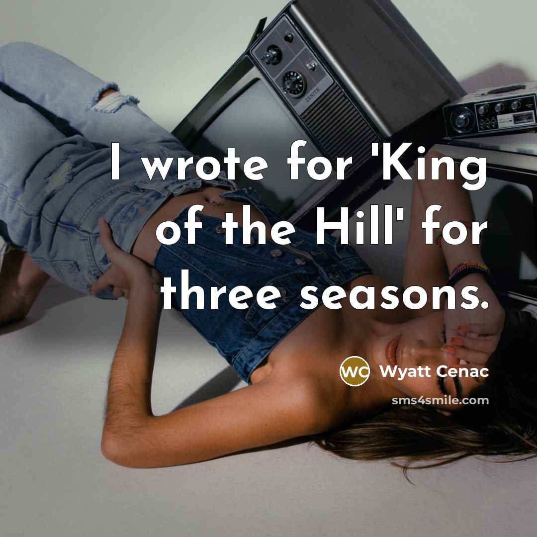 “I wrote for 'King of the Hill' for three seasons.…” quote by Wyatt Cenac