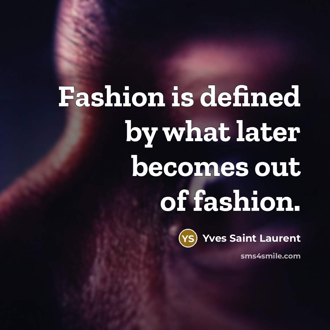 “Fashion is defined by what later becomes out of fashion.…” quote by Yves Saint Laurent