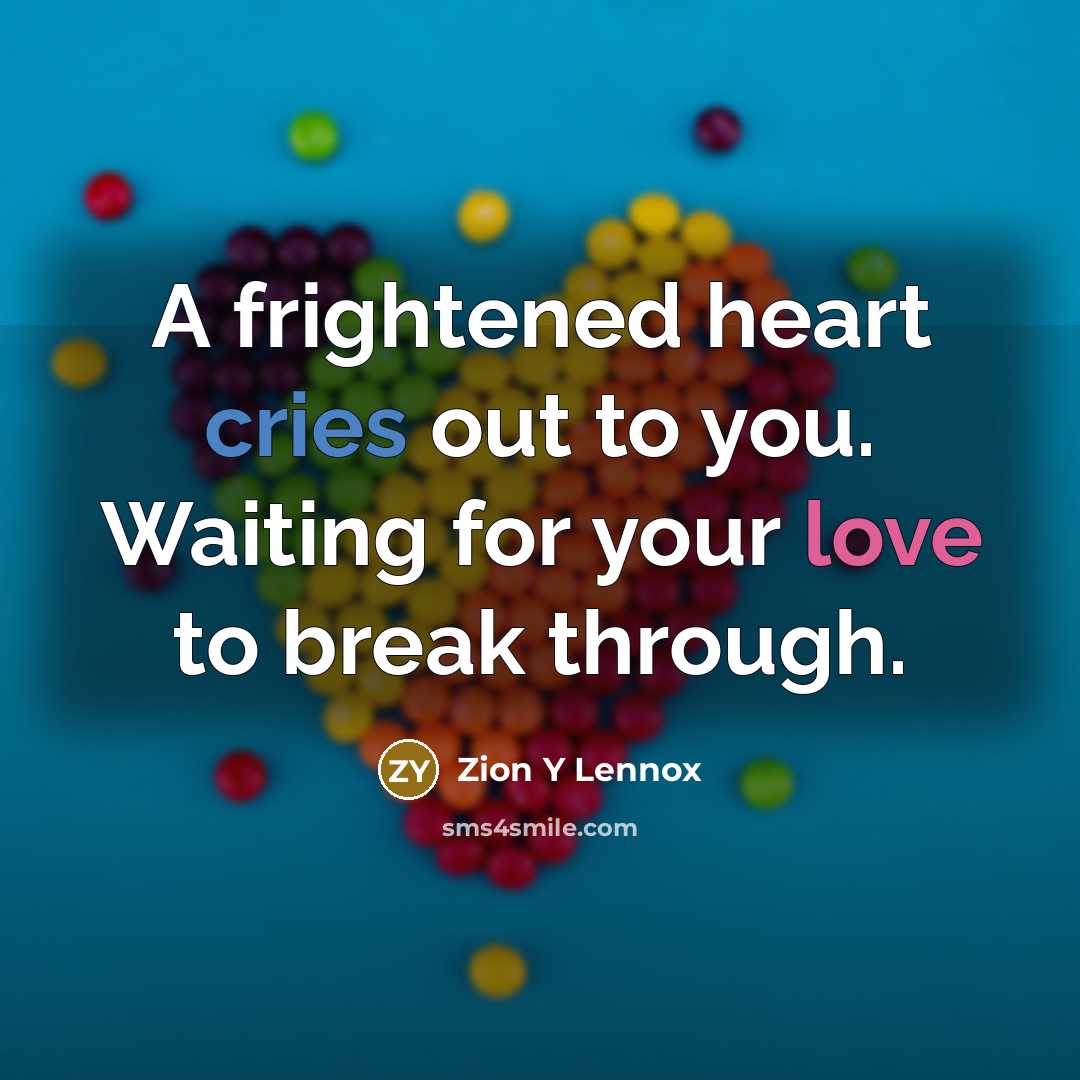 “A frightened heart cries out to you. Waiting for your love to break through.” quote by Zion Y Lennox