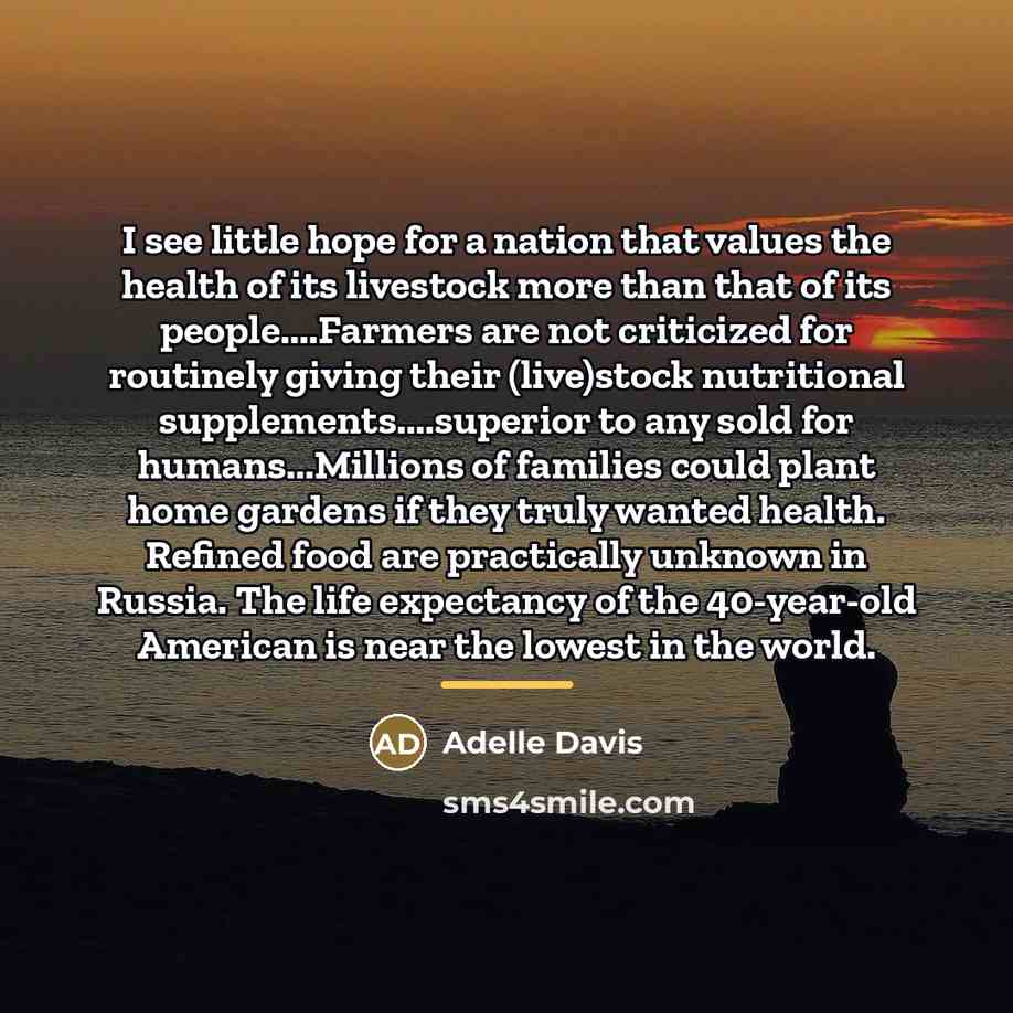 “I see little hope for a nation that values the…” quote by Adelle Davis