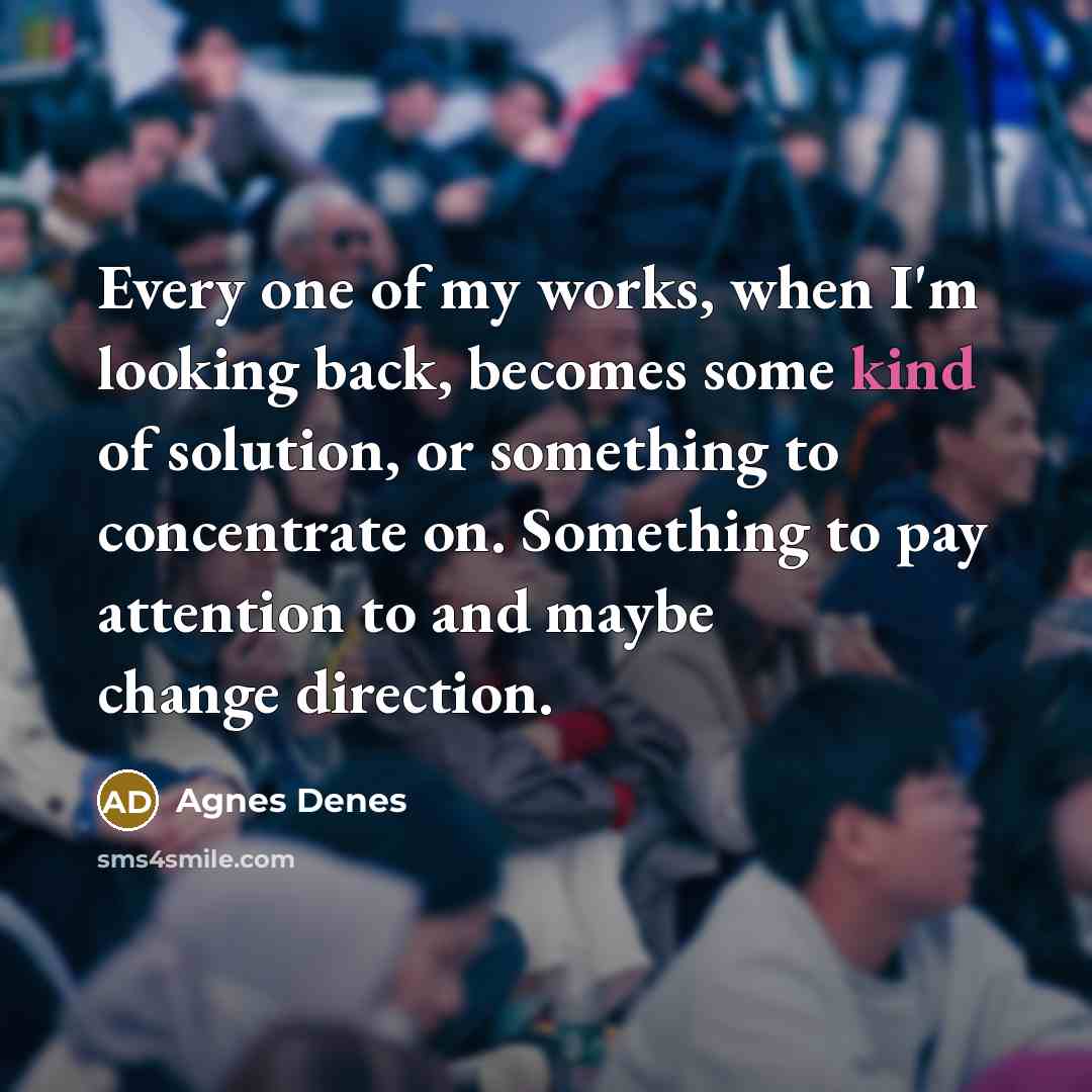 “Every one of my works, when I'm looking back, becomes…” quote by Agnes Denes