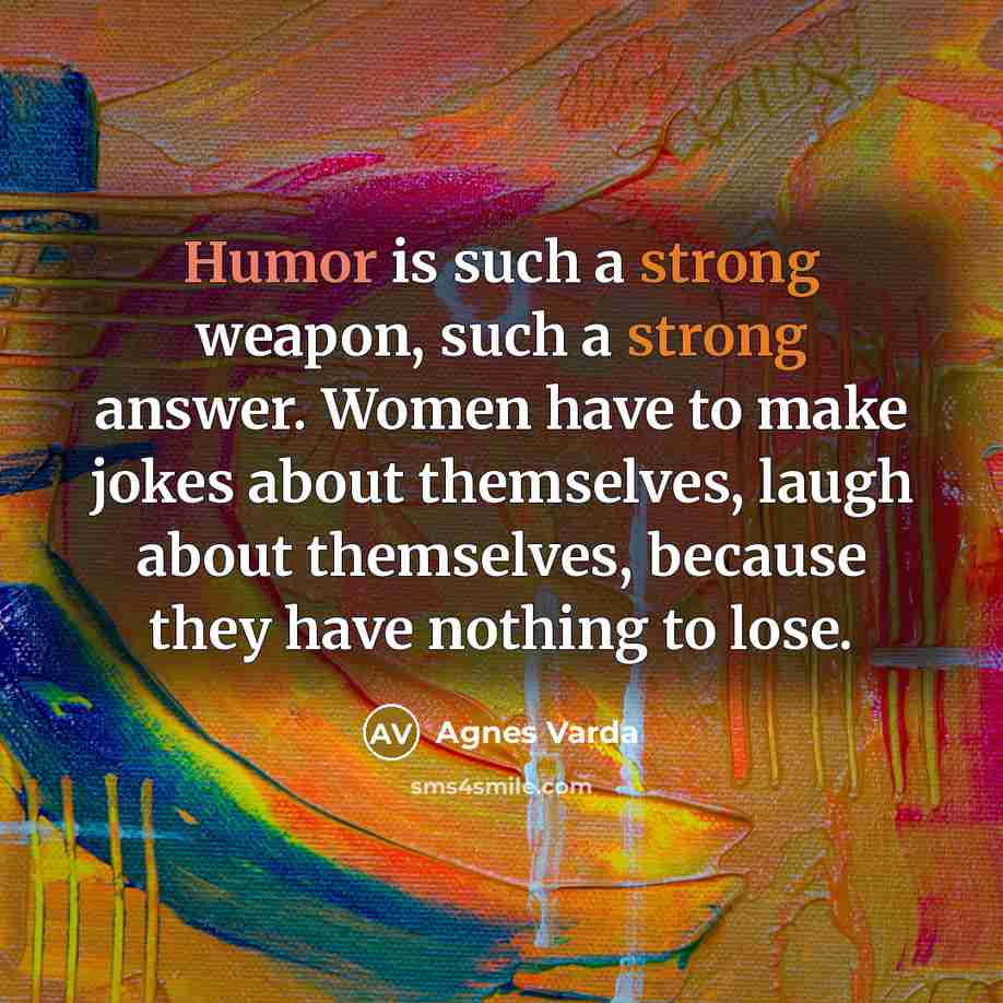 “Humor is such a strong weapon, such a strong answer.…” quote by Agnes Varda