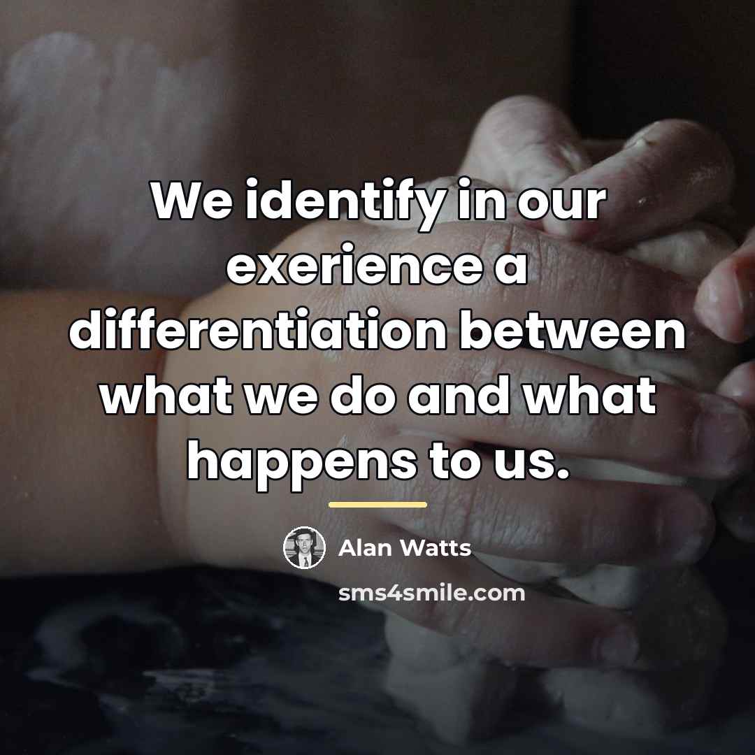 “We identify in our exerience a differentiation between what we…” quote by Alan Watts