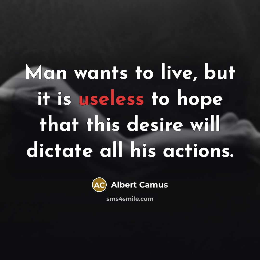 “Man wants to live, but it is useless to hope…” quote by Albert Camus