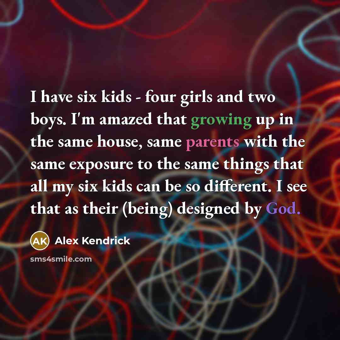 “I have six kids - four girls and two boys.…” quote by Alex Kendrick