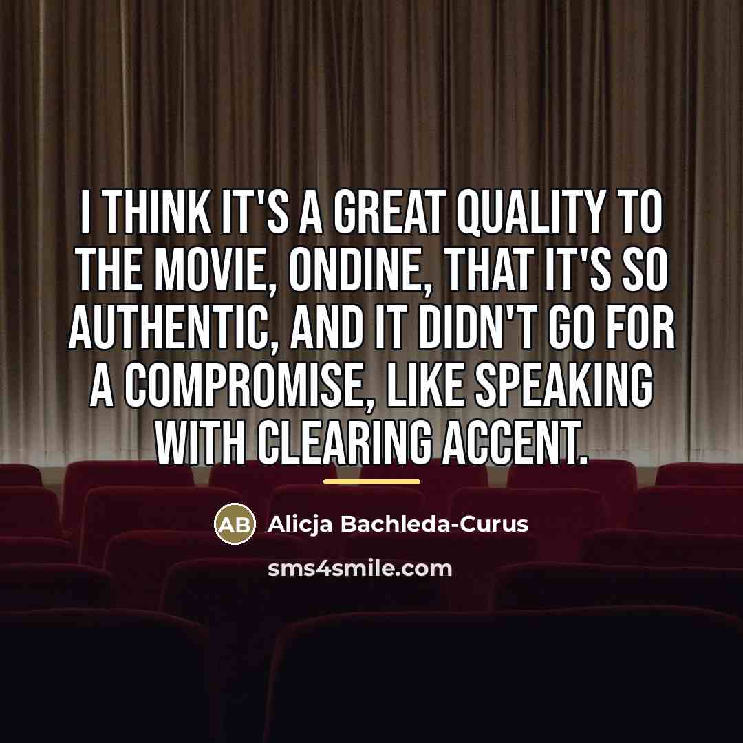 “I think it's a great quality to the movie, Ondine,…” quote by Alicja Bachleda-Curus