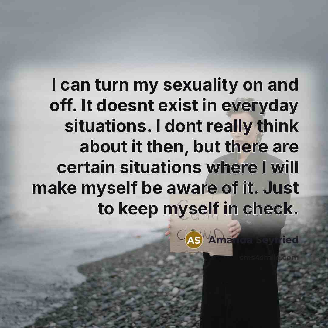 “I can turn my sexuality on and off. It doesnt…” quote by Amanda Seyfried
