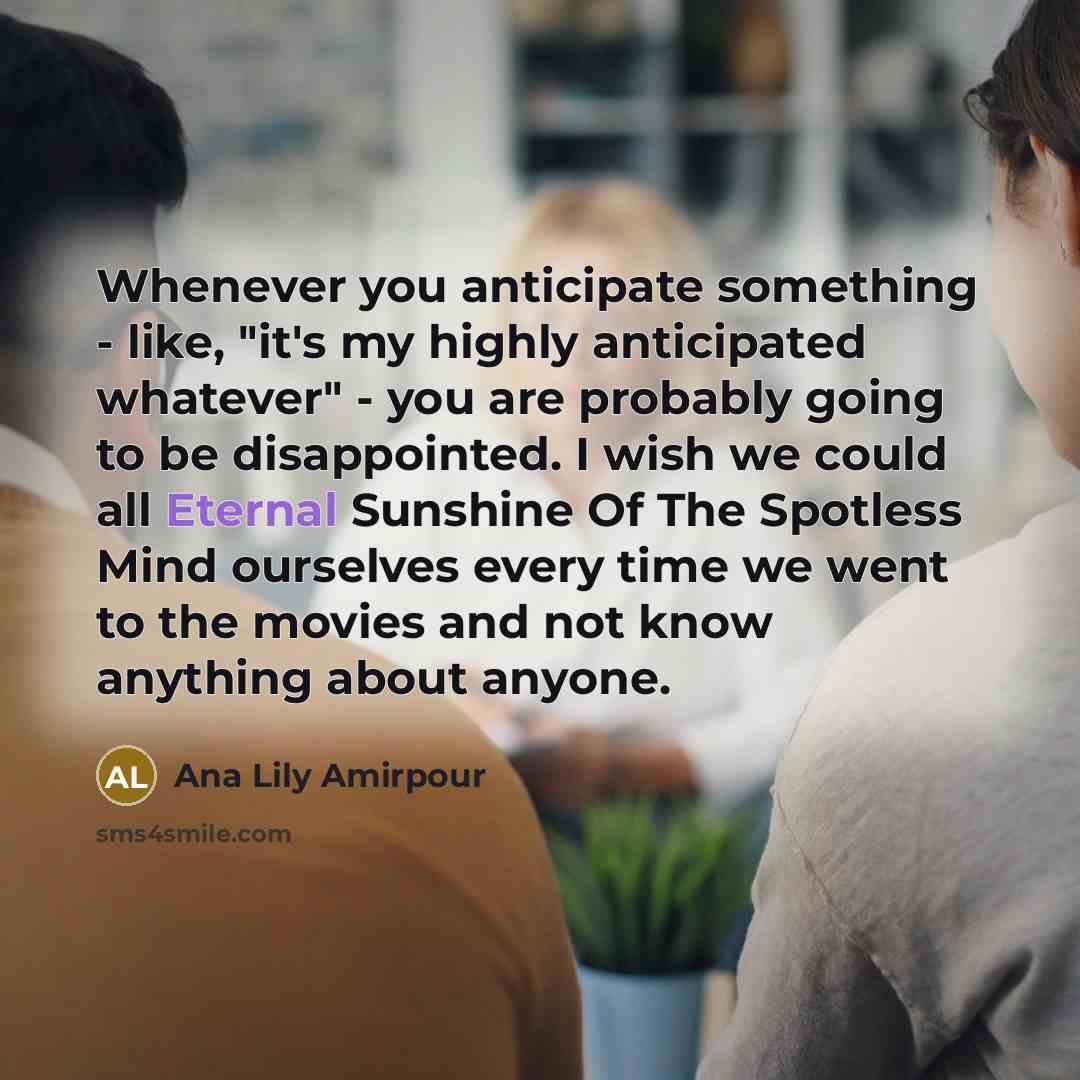 “Whenever you anticipate something - like, "it's my highly anticipated…” quote by Ana Lily Amirpour