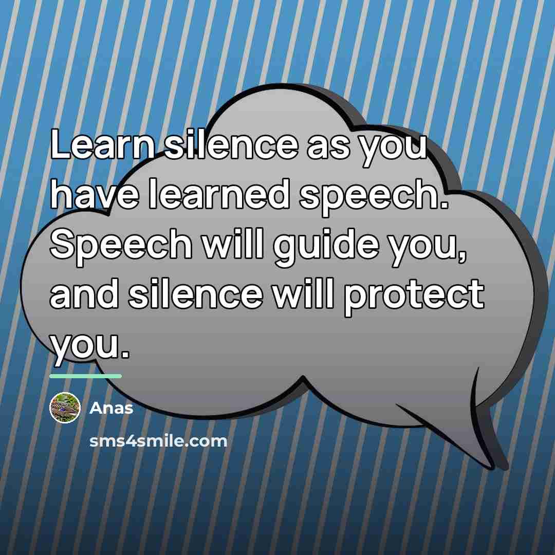 “Learn silence as you have learned speech. Speech will guide…” quote by Anas