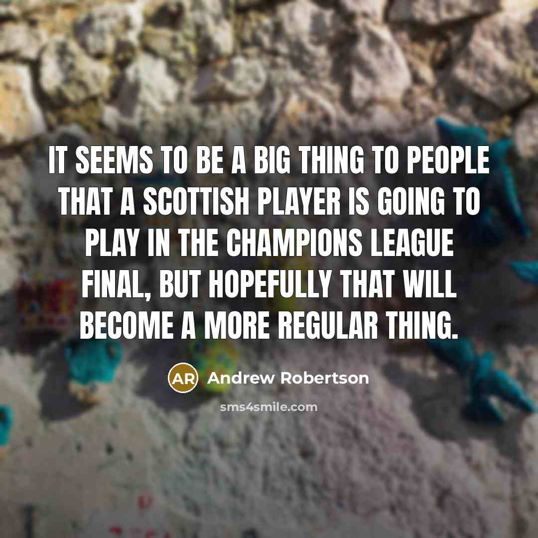 “It seems to be a big thing to people that…” quote by Andrew Robertson