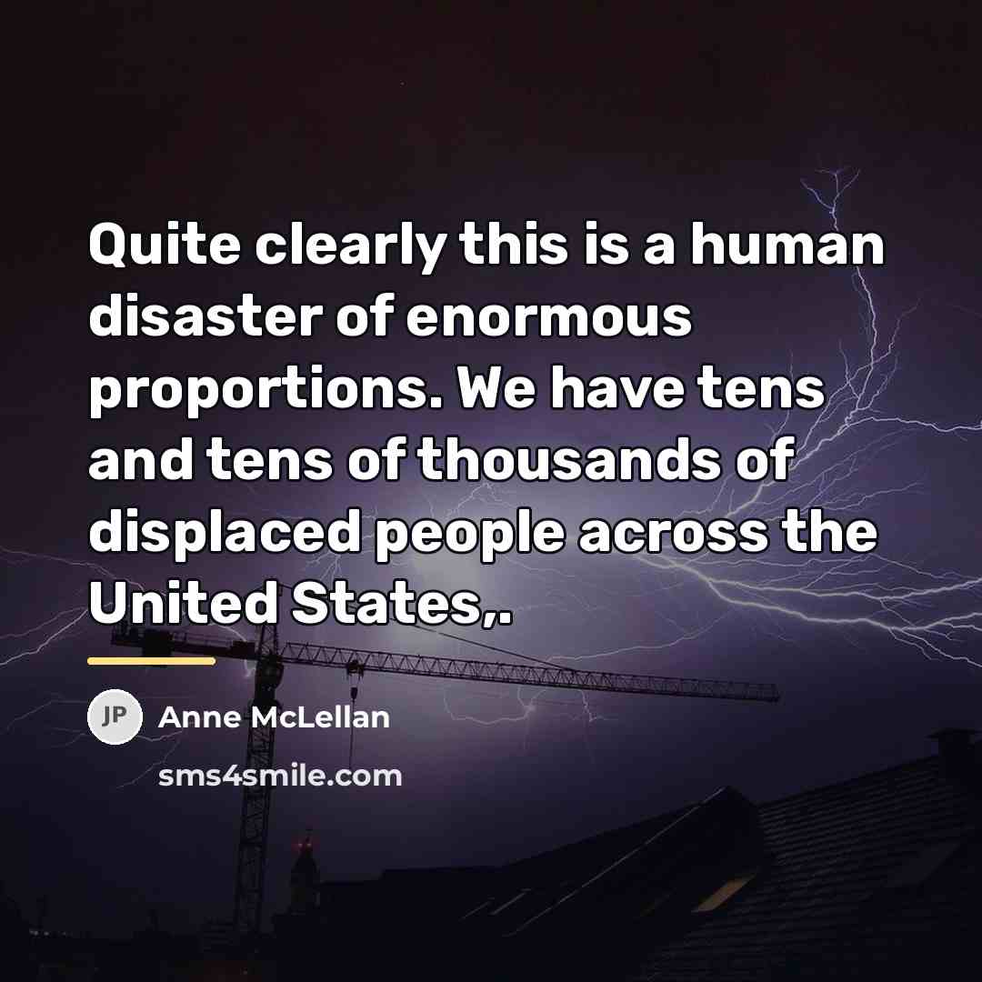 “Quite clearly this is a human disaster of enormous proportions.…” quote by Anne McLellan