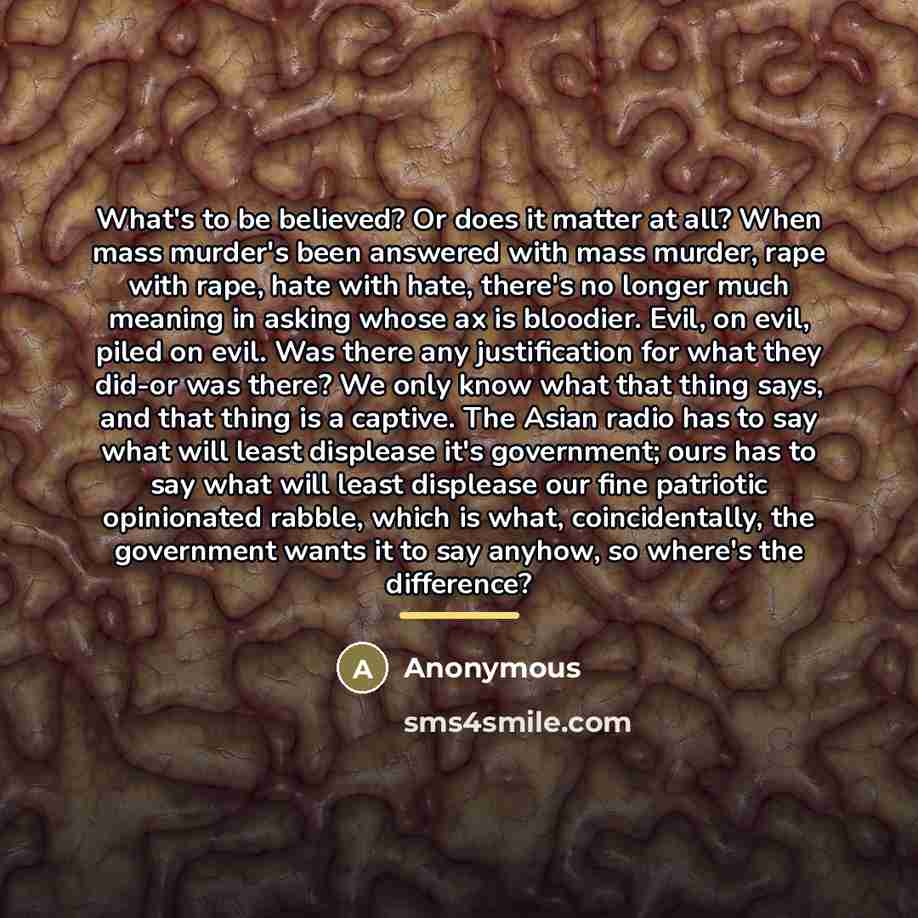“What's to be believed? Or does it matter at all?…” quote by Anonymous