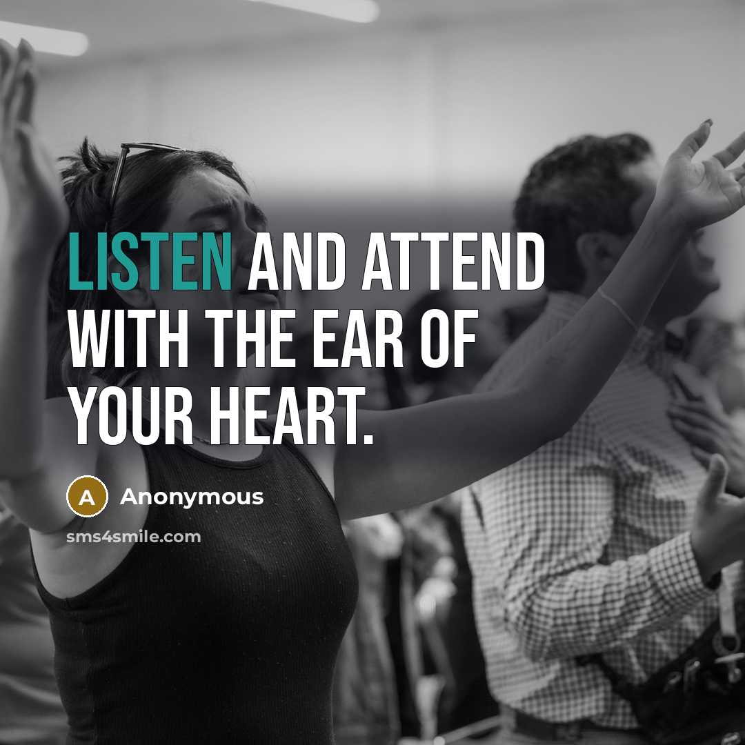 “Listen and attend with the ear of your heart.…” quote by Anonymous