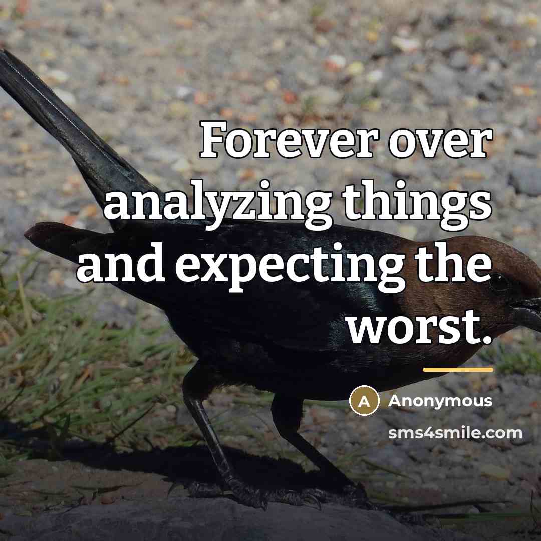 “Forever over analyzing things and expecting the worst.…” quote by Anonymous