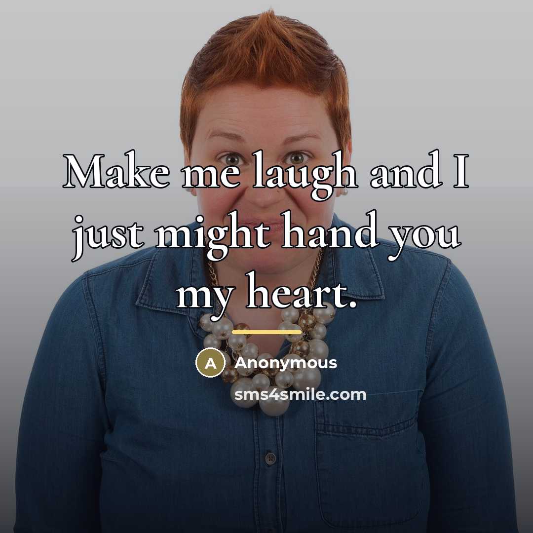 “Make me laugh and I just might hand you my…” quote by Anonymous