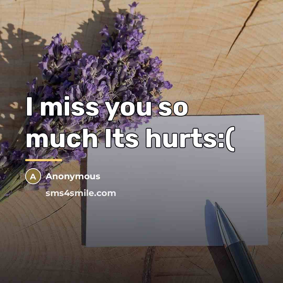 “I miss you so much Its hurts:(…” quote by Anonymous
