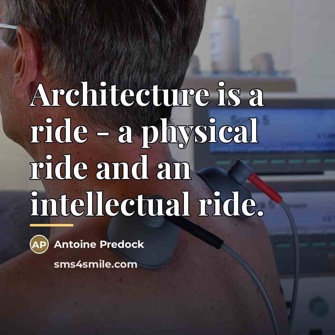 “Architecture is a ride - a physical ride and an…” quote by Antoine Predock