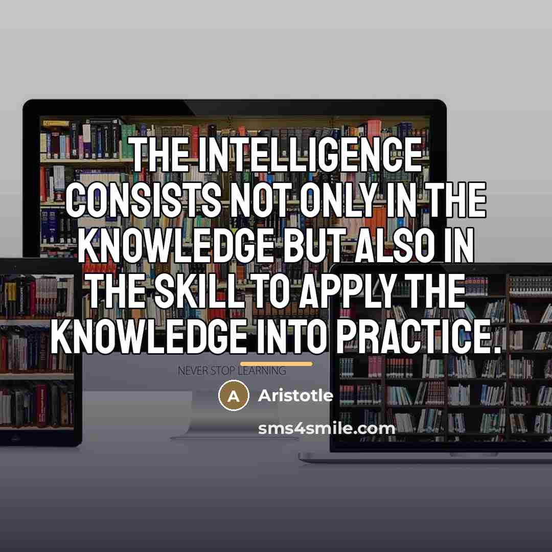 “The intelligence consists not only in the knowledge but also…” quote by Aristotle